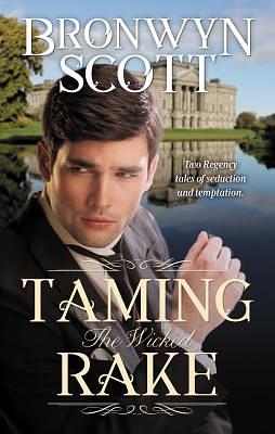 Taming The Wicked Rake/Rake Most Likely To Rebel/Rake Most Likely To Thrill by Bronwyn Scott