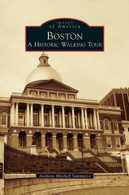 Boston: A Historic Walking Tour by Anthony Mitchell Sammarco