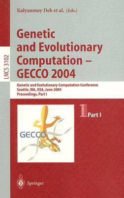 Genetic and Evolutionary Computation -- Gecco 2004: Genetic and Evolutionary Computation Conference Seattle, Wa, Usa, June 26-30, 2004, Proceedings, P by 