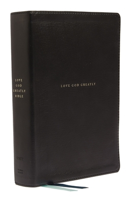 Net, Love God Greatly Bible, Genuine Leather, Black, Comfort Print: Holy Bible by Thomas Nelson