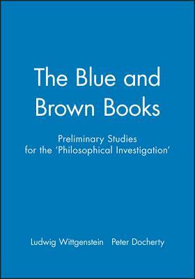 The Blue and Brown Books: Preliminary Studies for the 'philosophical Investigation' by Peter Docherty, Ludwig Wittgenstein