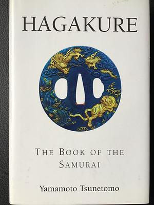 Hagakure: The Book of the Samurai by Yamamoto Tsunetomo