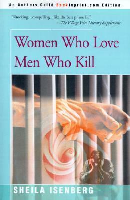 Women Who Love Men Who Kill by Sheila Isenberg