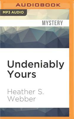 Undeniably Yours: A Lucy Valentine Novel by Heather S. Webber