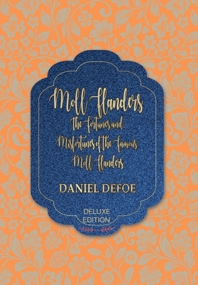 Moll Flanders: The Fortunes and Misfortunes of the Famous Moll Flanders by Daniel Defoe