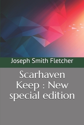 Scarhaven Keep: New special edition by Joseph Smith Fletcher