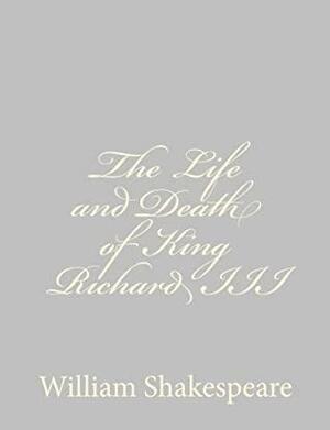 The Life and Death of King Richard III by William Shakespeare