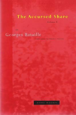 The Accursed Share: An Essay on General Economy, Volume I: Consumption by Robert Hurley, Georges Bataille