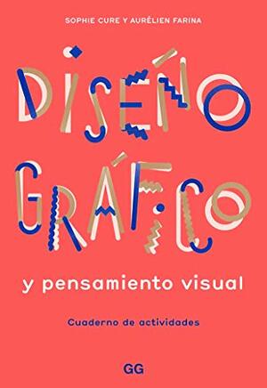 Diseño gráfico y pensamiento visual: Cuaderno de actividades by Aurélien Farina, Sophie Cure