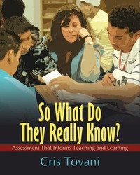 So What Do They Really Know?: Assessment That Informs Teaching and Learning by Cris Tovani