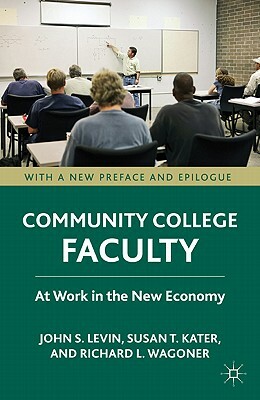 Community College Faculty: At Work in the New Economy by S. Kater, J. Levin, Richard L. Wagoner
