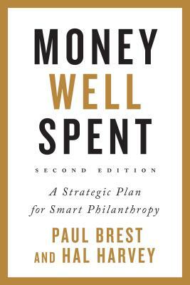 Money Well Spent: A Strategic Plan for Smart Philanthropy by Hal Harvey, Paul Brest