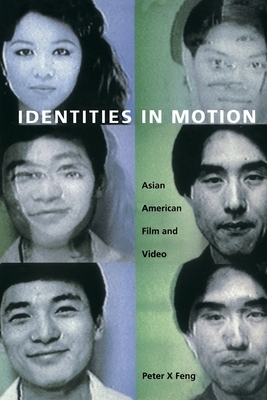 Identities in Motion: Asian American Film and Video by Peter X. Feng