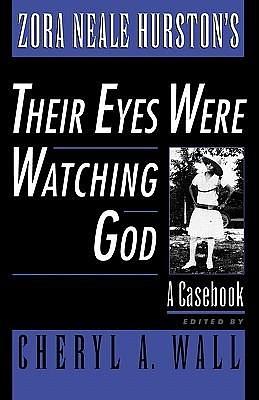 Zora Neale Hurston's Their Eyes Were Watching God: A Casebook by Cheryl A. Wall, Cheryl A. Wall