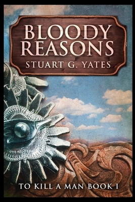 Bloody Reasons by Stuart G. Yates