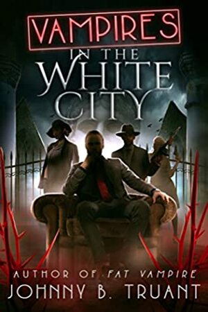 Vampires in the White City by Johnny B. Truant