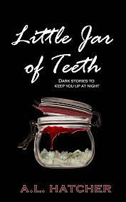 Little jar of teeth by A.L. Hatcher