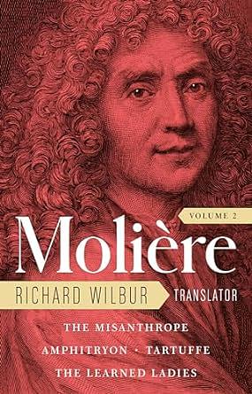 Moliere: The Complete Richard Wilbur Translations, Volume 2: The Misanthrope / Amphitryon / Tartuffe / The Learned Ladies by Molière