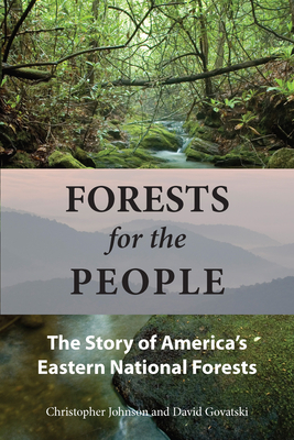 Forests for the People: The Story of America's Eastern National Forests by David Govatski, Christopher Johnson