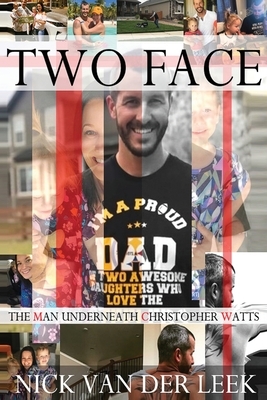 Two Face: The Man Underneath Christopher Watts by Nick Van Der Leek