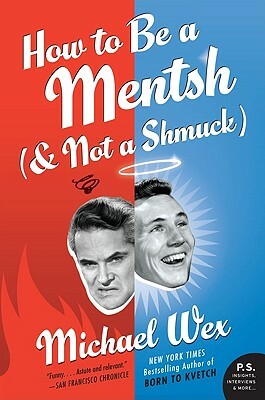 How to Be a Mentsh (and Not a Shmuck) by Michael Wex