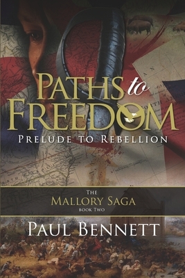 Paths to Freedom: Prelude to Rebellion by Paul Bennett