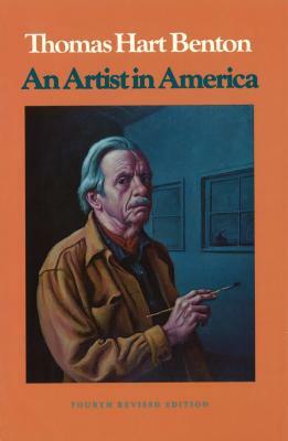 An Artist in America 4th Revised Edition by Thomas Hart Benton