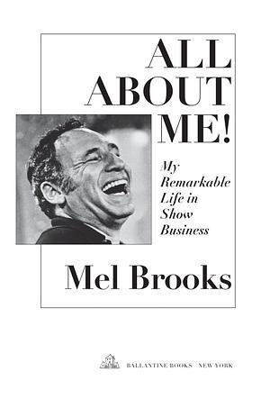 All About Me!: My Remarkable Life in Show Business by Mel Brooks, Mel Brooks