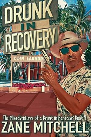 Drunk in Recovery by Zane Mitchell