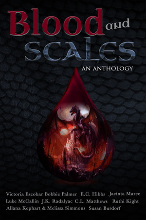 Blood and Scales by Melissa Simmons, Bobbie Palmer, Luke McCallin, C.L. Matthews, E.C. Hibbs, Jacinta Maree, J.K. Radalyac, Allana Kephart, Victoria Escobar, Susan Burdorf, Heather Clawson, Ruthi Kight