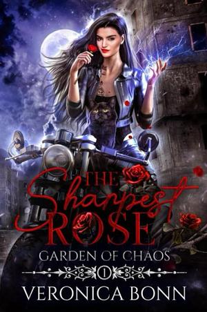 The Sharpest Rose: Garden of Chaos: Book One by Veronica Bonn