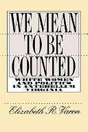 We Mean to be Counted: White Women &amp; Politics in Antebellum Virginia by Elizabeth R. Varon