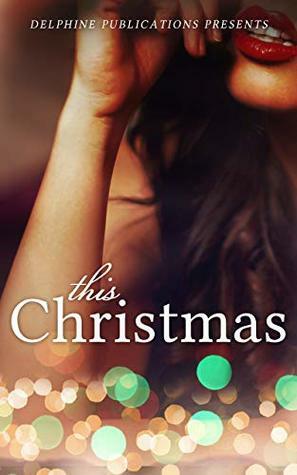 This Christmas by Stacey Convington-Lee, Jasheem Wilson, T.J. Hope, Phillis T. Forrest, F.Y. Dawn, Hazel Mills, Smash Tarantino, Phoenix Williams