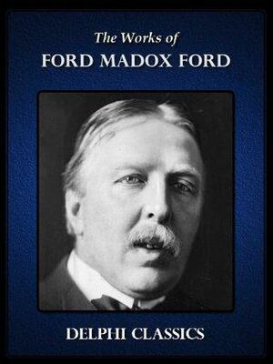 Delphi Works of Ford Madox Ford by Ford Madox Ford