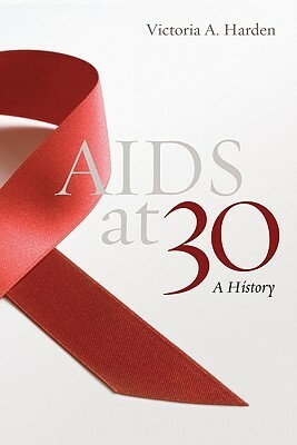 AIDS at 30: A History by Victoria A. Harden