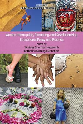 Women Interrupting, Disrupting, and Revolutionizing Educational Policy and Practice by 