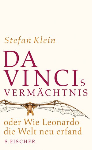 Da Vincis Vermächtnis oder Wie Leonardo Die Welt Neu Erfand by Stefan Klein