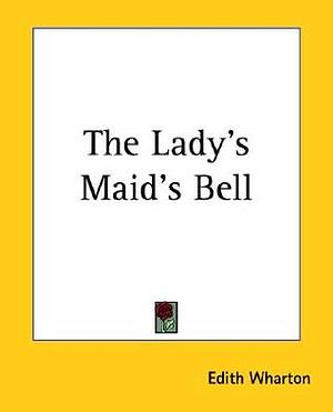 The Lady's Maid's Bell by Edith Wharton