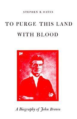 To Purge This Land with Blood: A Biography of John Brown by Stephen B. Oates