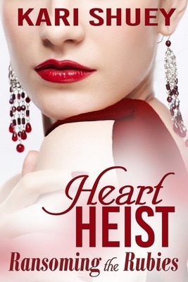 Heart Heist: Ransoming the Rubies by Kari Shuey