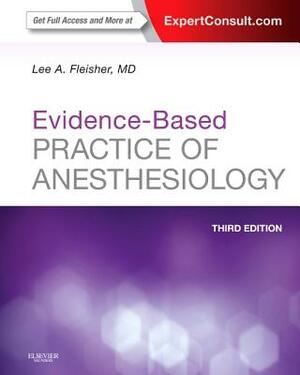 Evidence-Based Practice of Anesthesiology by Lee A. Fleisher