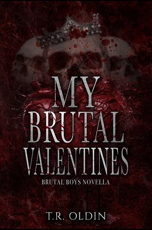 My Brutal Valentines by T. R. Oldin