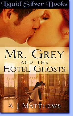 Mr. Grey and the Hotel Ghosts by A.J. Matthews