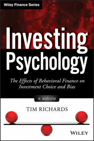 Investing Psychology: The Effects of Behavioral Finance on Investment Choice and Bias by Tim Richards