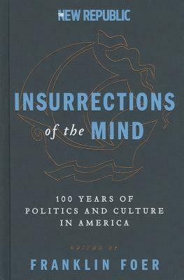 Insurrections of the Mind: 100 Years of Politics and Culture in America by Franklin Foer