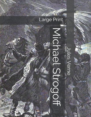 Michael Strogoff: Large Print by Jules Verne