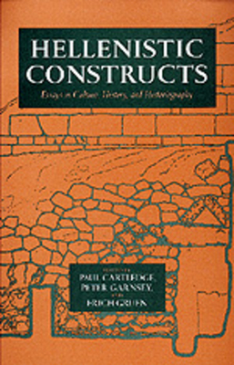 Hellenistic Constructs, Volume 26: Essays in Culture, History, and Historiography by 