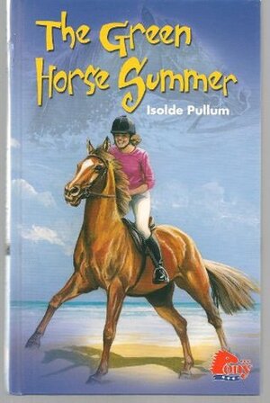 The Green Horse Summer by Isolde Pullum