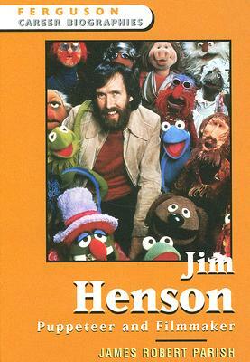 Jim Henson: Puppeteer and Filmmaker by James Robert Parish