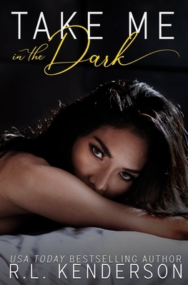 Take Me in the Dark by R.L. Kenderson